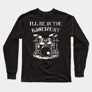 Ill be in the basement - Retro Drum Art - Percussion Player Long Sleeve T-Shirt